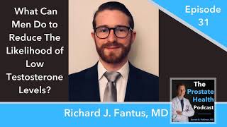 31: What Can Men Do to Reduce The Likelihood of Low Testosterone Levels? – Richard J. Fantus, MD