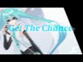 [初音ミク] Get The Chance [Hatsune Miku][Orijinal]