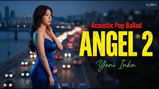Angel 2 - Yeni Inka 💔 Versi Acoustic Pop Ballad yang Bikin Terdiam