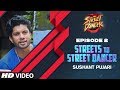 Streets To Street Dancer: Sushant Pujari | Episode 2 | Varun Dhawan, Shraddha Kapoor, Remo D'souza