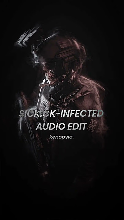 Sickick - Infected | Audio Edit