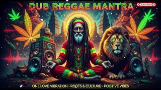 Spiritual Dub Reggae 🌿 Positive Roots Culture Reggae Mantra Session Positive Dub Reggae Mantra