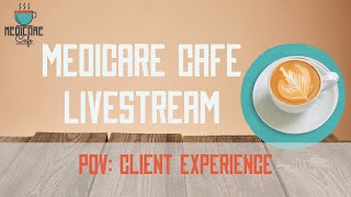 Medicare Cafe Live Stream: Client POV