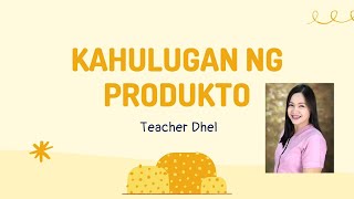 EPP V - KAHULUGAN NG PRODUKTO