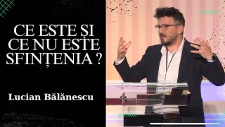 Ce este și ce nu este sfințenia ? | Lucian Bălănescu | Conferința 5 Sola 2023