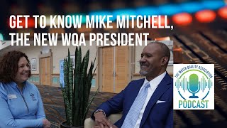 WQA Podcast - Get to know the new WQA President Mike Mitchell
