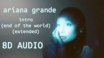 Ariana Grande - intro (end of the world) (extended) - [8D AUDIO] 🎧