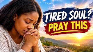 Tired Soul? Pray This | A Deep Prayer for Strength, Peace & Rest