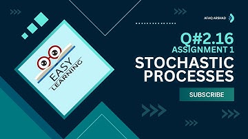 Q 2.16 | "Stochastic Processes Assignment 1 Solved! | Probability, Statistics, and Random Processes