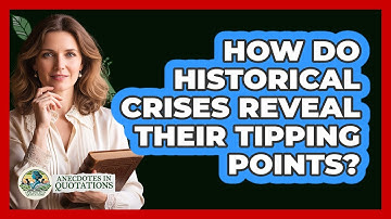 How Do Historical Crises Reveal Their Tipping Points? - Anecdotes in Quotation