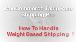 How To Configure Weight Based Shipping Scenario using WooCommerce Table Rate Shipping Pro ?
