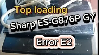 Perbaikan Mesin cuci Top Loading SHARP ES-G876P-GY   Error E2