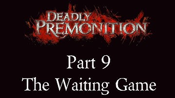 Deadly Premonition - Part 9 - The Waiting Game