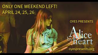 ALICE BY HEART APRIL 24 25 26