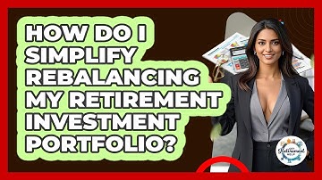 How Do I Simplify Rebalancing My Retirement Investment Portfolio? - Get Retirement Help