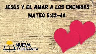 Jesús y el amar a los enemigos Mateo 5: 43-48