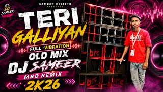TERI GALLIYAN FULL VIBRATION OLD MIX DJ SAMEER MBD || REMIX 2K26