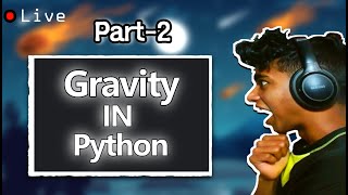 'GRAVITY' in Python [PART-2] | 100 Days of Python (Day 81/100)