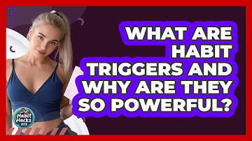 What Are Habit Triggers And Why Are They So Powerful? - Habit Hacks Hub