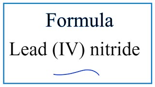 How To Write The Formula For Lead Iv Nitride Youtube
