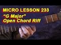 Micro Lesson 233: &quot;G Major&quot; Open Chord Riff