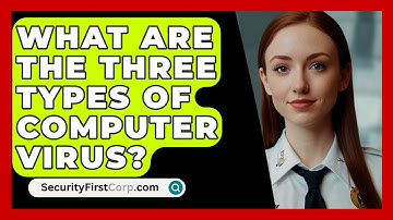 What Are The Three Types Of Computer Virus? - SecurityFirstCorp.com