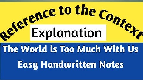 Lecture || The World is Too Much With Us Reference to the context || The world is too much with us