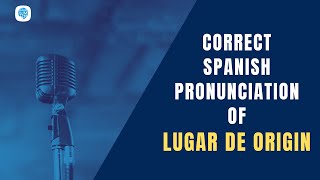 How to pronounce 'Lugar de origin' (Place of origin) in Spanish? | Spanish Pronunciation