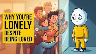 Why You Feel Lonely Around People Who Love You (Psychology Explained)