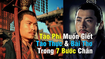 Tào Phi Muốn Sát Hại Tào Thực & Bài Thơ Trong 7 Bước Chân