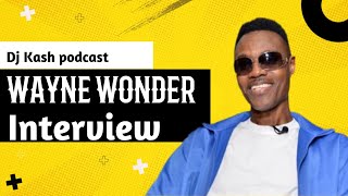 Wayne Wonder talks falling out with Buju, &amp; the story behind all his hits | DJ Kash Podcast