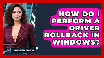 How Do I Perform A Driver Rollback In Windows? - All About Operating Systems