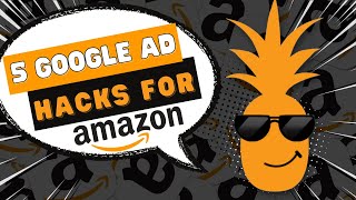 5 Google Ads Hacks for Amazon: Boost Your Organic Ranking And Sales For Amazon FBA
