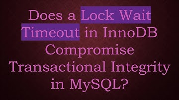 Does a Lock Wait Timeout in InnoDB Compromise Transactional Integrity in MySQL?