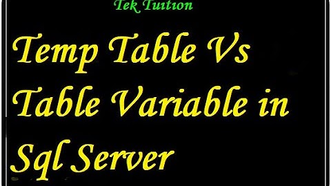 Temp Table Vs Table Variable in Sql Server