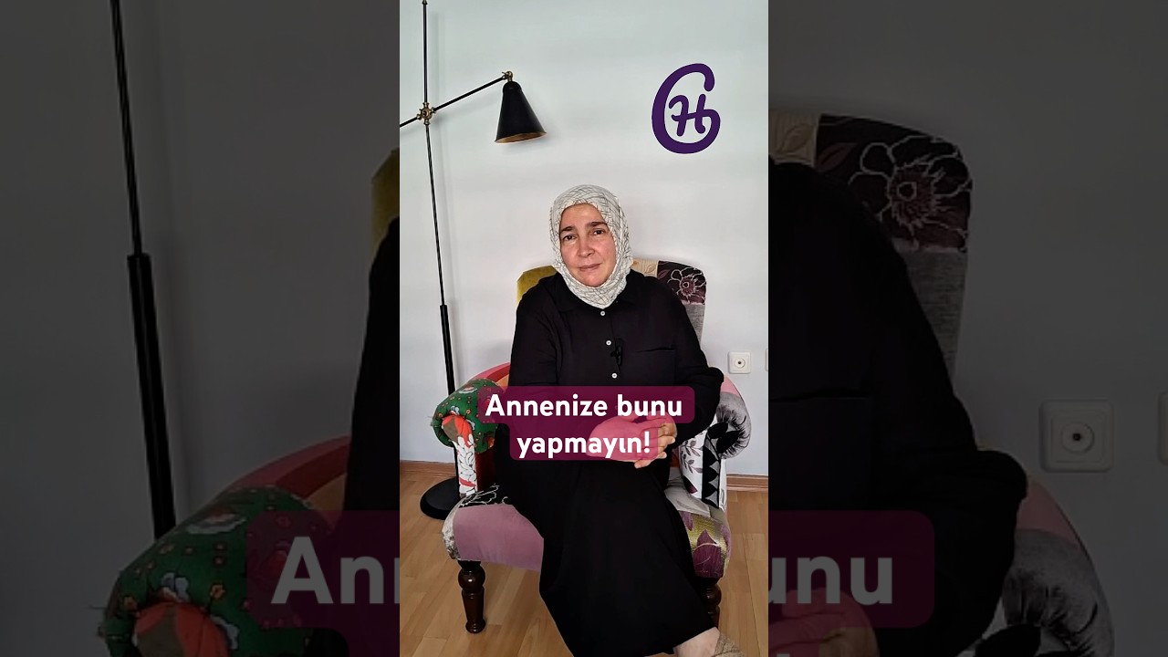 Annenize bunu yapmayın!