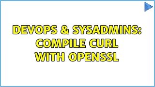 DevOps & SysAdmins: Compile curl with openssl