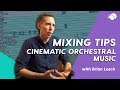 Mixing tips for cinematic orchestral music with brian losch
