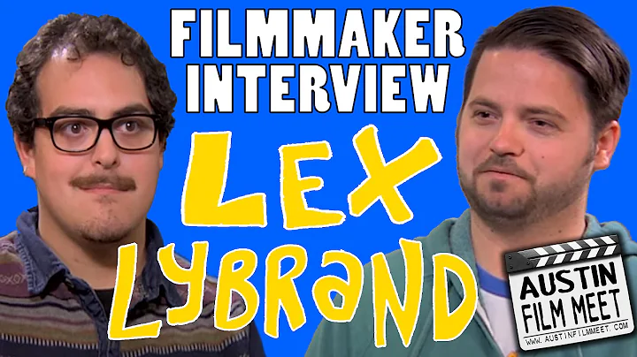 Lex Lybrand - Austin Indie Filmmaker Interview w/J...