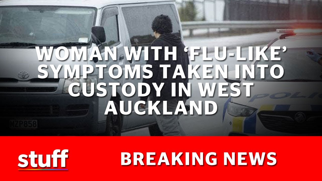 Covid-19 NZ: Woman with flu-like symptoms taken into custody in Te Atatu, Auckland | Stuff.co.nz