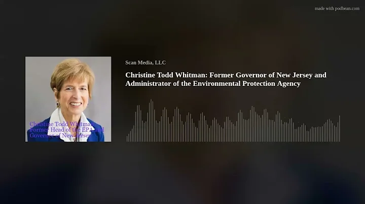 Christine Todd Whitman: Former Governor of New Jersey and Administrator of the Environmental Protect