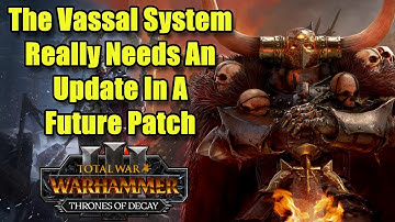 The Vassal System REALLY Needs An Update In A Future Patch - Total War Warhammer 3