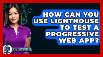 How Can You Use Lighthouse To Test A Progressive Web App? - Next LVL Programming