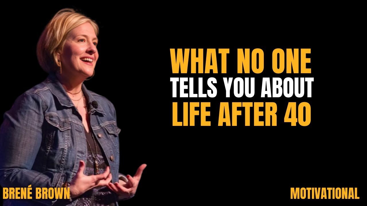 What No One Tells You About Life After 40  ||the best Motivation by BRENE BROWN