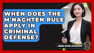 When Does The M'Naghten Rule Apply In Criminal Defense? - Criminal Defense Law Uncovered