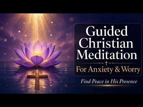 ✨Guided Meditation With Scripture To Release Worry & Anxiety