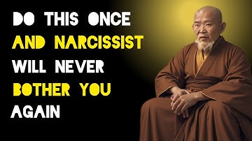 Do This Once And Narcissist People Will Never Bother You Again - Zen And Buddhist Teachings