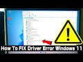 How To FIX Driver Error Windows 11 FAST (Complete Solution)
