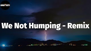 Monaleo - We Not Humping - Remix (Lyrics)