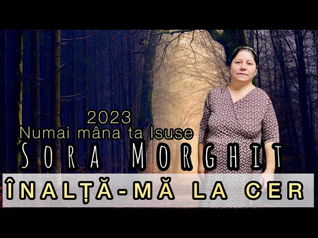 Sora Morghit ➡️ Numai mâna ta Isuse 2023‼️ class=